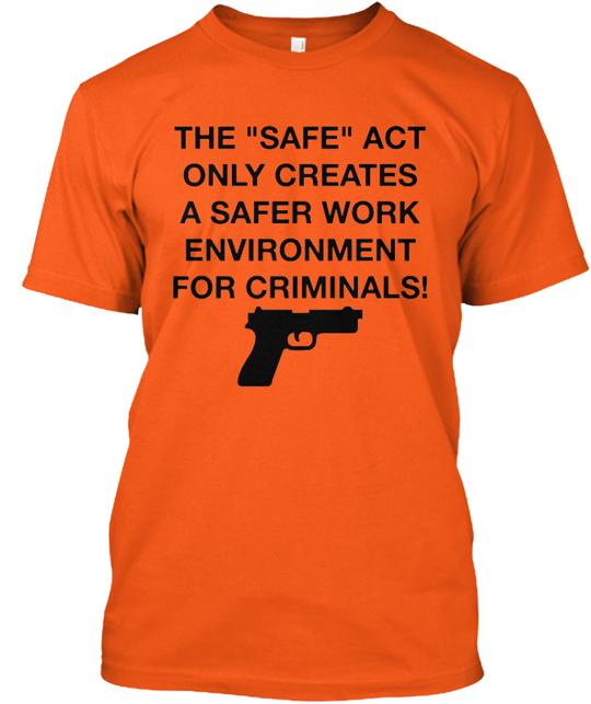 Repeal The Safe Act Only Creates A Safer Work Environment Criminals T-Shirt