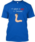 A Worm Is Not Teacher T-Shirt