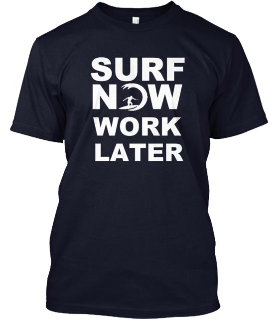 Surf Now Work Later T-Shirt