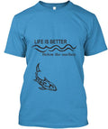 Life Is Better Below The Surface T-Shirt