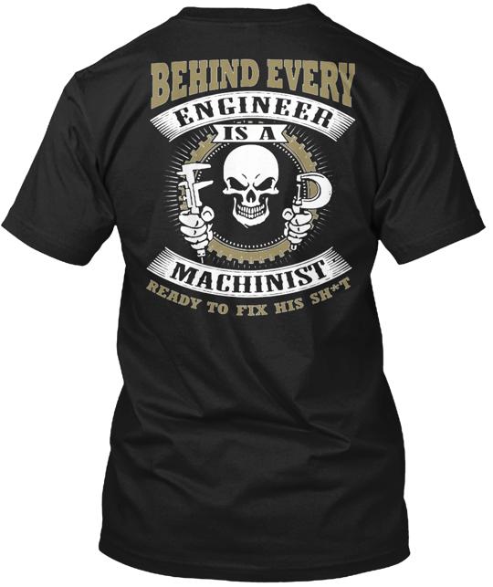 Behind Every Engineer Is Machinist T-Shirt