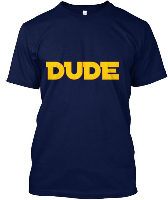 Dude Campaign T-Shirt