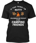 Nutty Camping Friends - If You Think Im T-Shirt