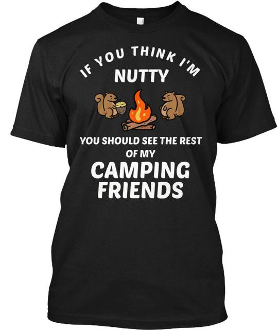 Nutty Camping Friends - If You Think Im T-Shirt