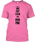 Keep Calm And Drink Pink T-Shirt