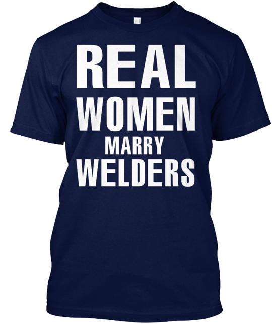 Real Women Marry Welders T-Shirt