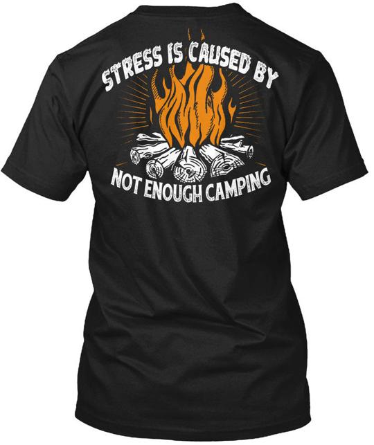 Not Enough Camping Stress Is Caused By T-Shirt