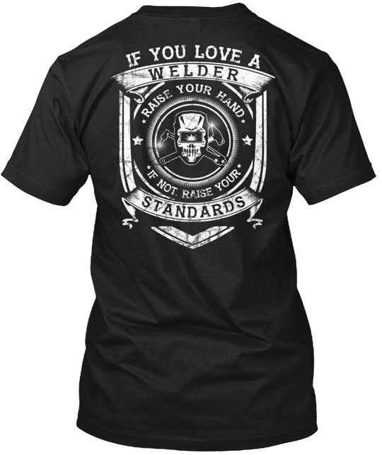 If You Love A Welder Raise Hand T-Shirt