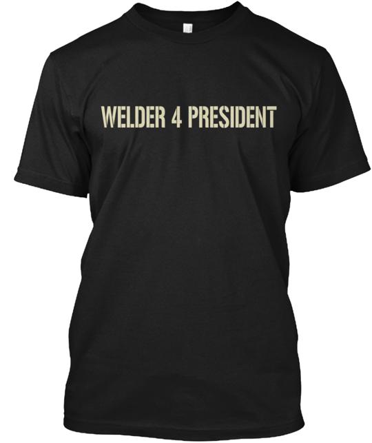 Welder 4 President T-Shirt