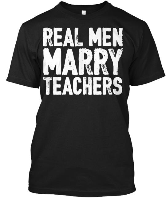 Real Men Marry Teachers T-Shirt