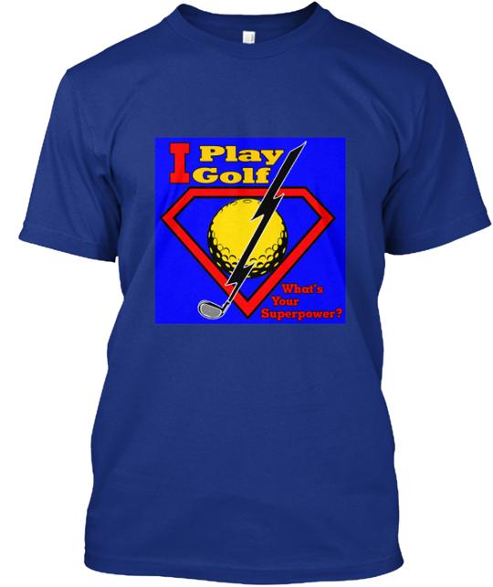 I Play Golf What's Your Super Power T-Shirt