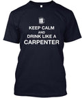 Keep Calm And Drink Like A Carpenter T-Shirt