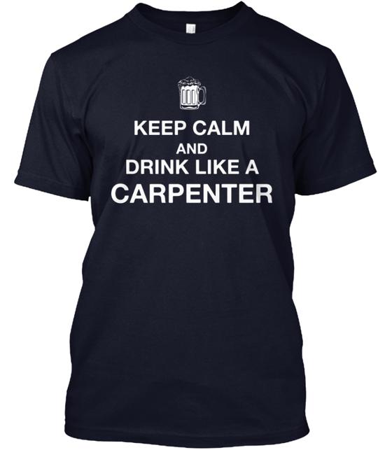 Keep Calm And Drink Like A Carpenter T-Shirt