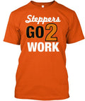 Steppers Go 2 Work T-Shirt