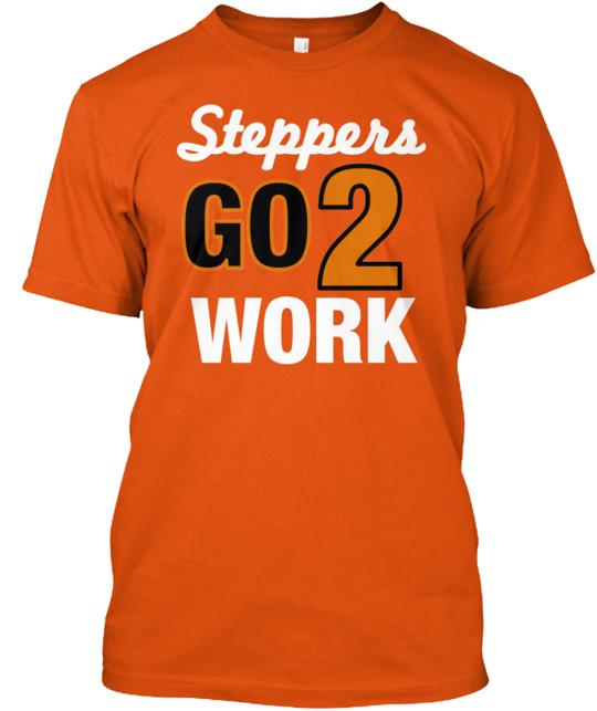 Steppers Go 2 Work T-Shirt