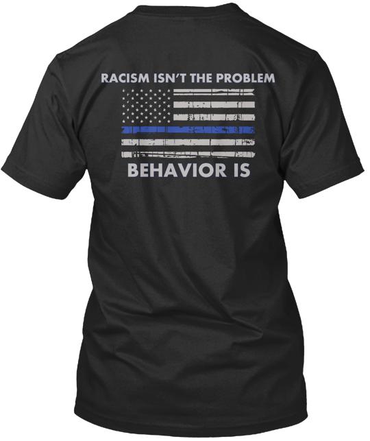 Men's Police Racism Isn't The Problem T-Shirt