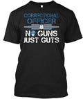 No Gun Just Guts Correctional Officer T-Shirt