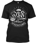 Say Yes To New Adventure T-Shirt