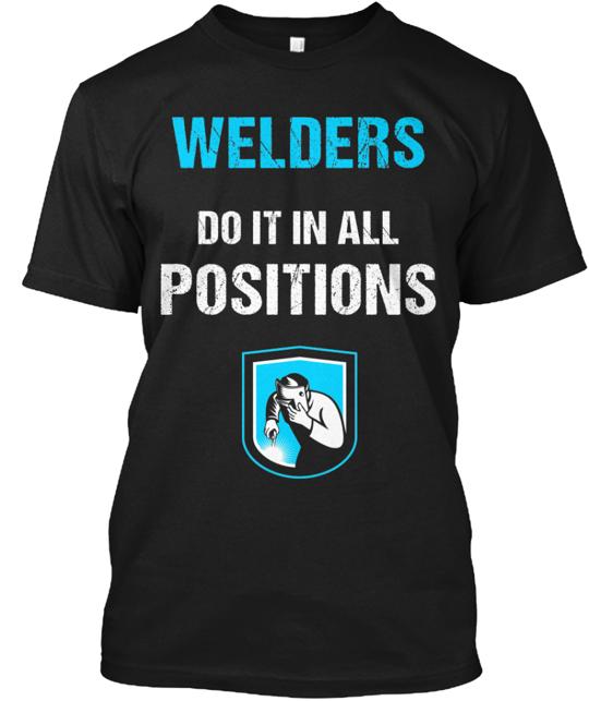 Welders Do It In All Positions T-Shirt