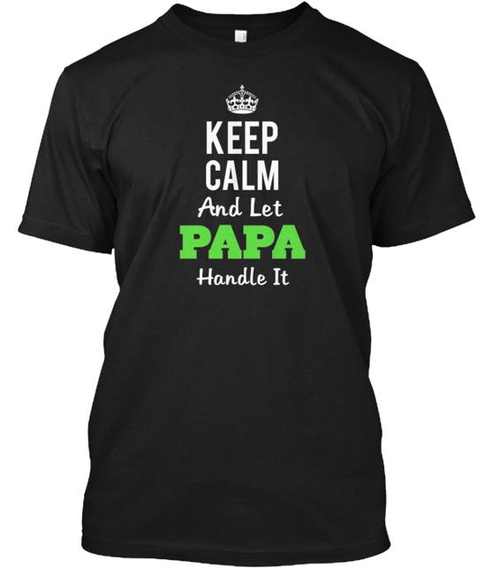 Keep Calm And Let Papa Handle It T-Shirt