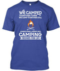 Camping Friends For Life We Camped Together Then T-Shirt