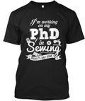I Am Working On My Phd T-Shirt