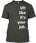 Kettlebizness Lift Like It's Your Job T-Shirt