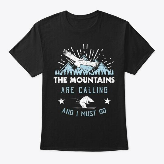 The Mountains Are Calling And I Must Go T-Shirt
