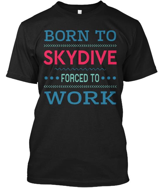 Born To Skydive Forced Work T-Shirt