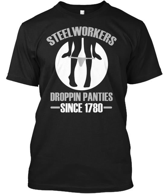 Droppin' Panties Steel Worker T-Shirt
