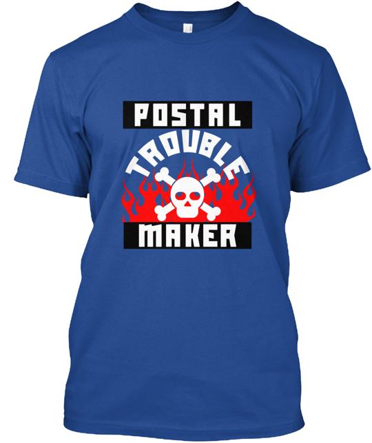 Postal Worker Trouble Maker T-Shirt