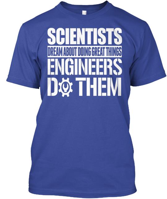 Scientists Dream About Great Things Engineers Do Them T-Shirt