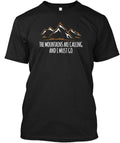 Cool Mountains The Are Calling And I Must Go T-Shirt