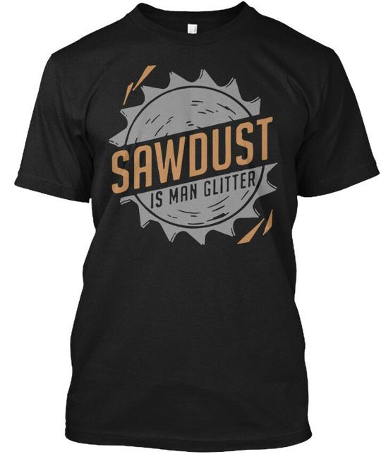 '-sawdust Is Man Glitter - Sawdust T-Shirt