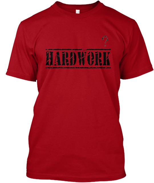 Hardwork Do You Got It T-Shirt