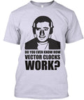 Do You Even Know How Vector Clocks Work T-Shirt