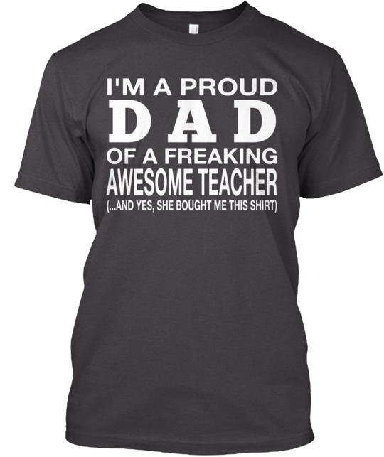 Proud Dad Of A Freaking Awesome Teacher T-Shirt