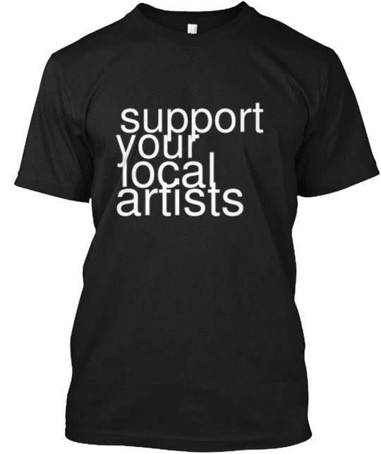 Support Your Local Artists Campaign T-Shirt