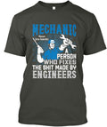 Mechanic A Person Who Fixes The Shit Made By Engineer T-Shirt