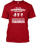Strongest Women Kindergarten Teachers T-Shirt