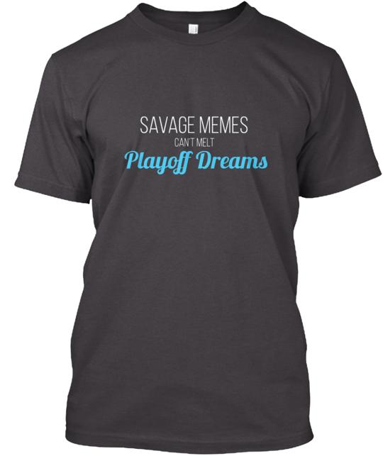 Savage Memes Can't Melt Playoff Dreams T-Shirt