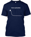 I Have Potential - T-Shirt