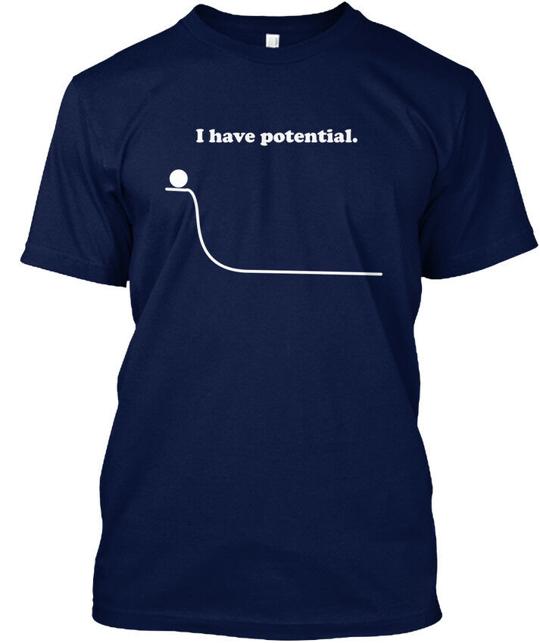 I Have Potential - T-Shirt