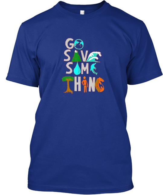 Go Save Something Non Profit Campaign T-Shirt
