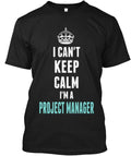 I Can't Keep Calm Project Manager T-Shirt