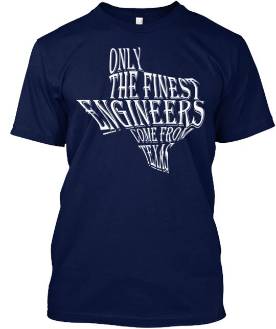 Only The Finest Engineers Come From Tx T-Shirt