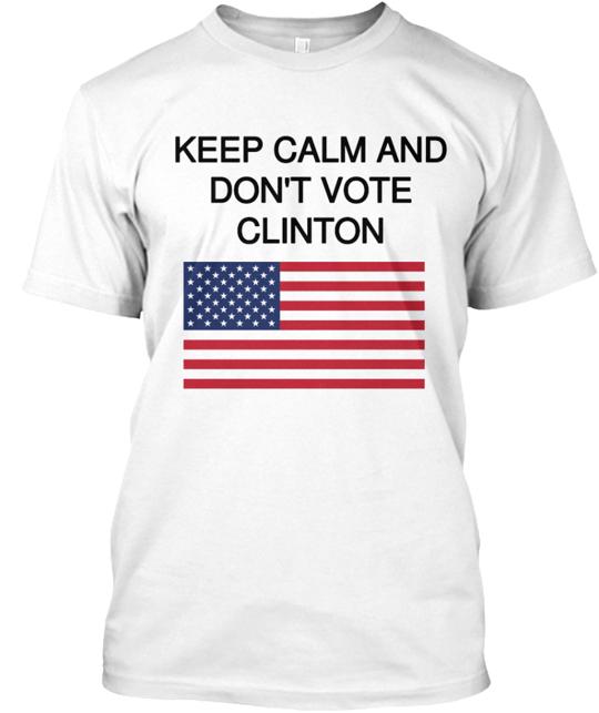 Keep Calm And Don't Vote Clinton T-Shirt
