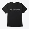 Black Be Intentional T-Shirt