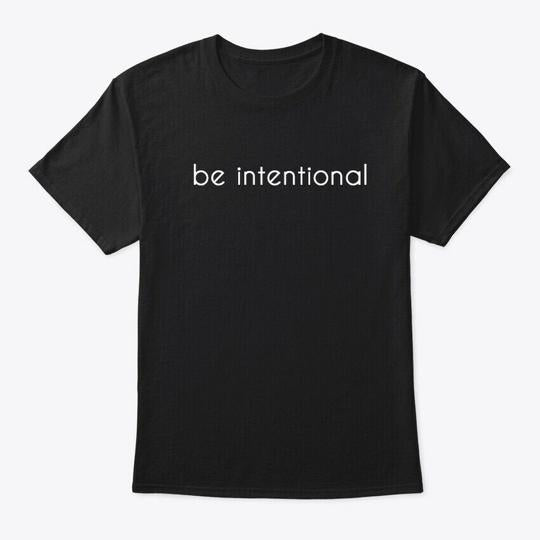 Black Be Intentional T-Shirt
