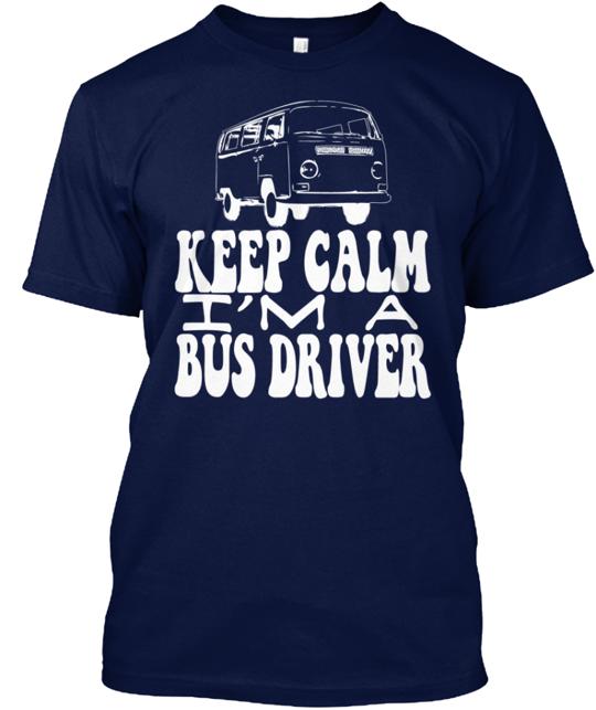 Keep Calm I'm A Bus Driver T-Shirt